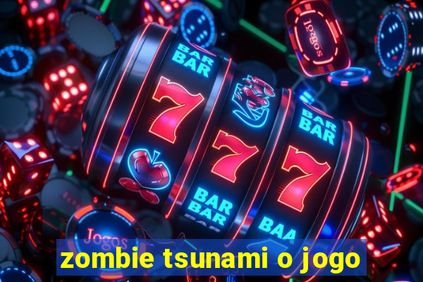 zombie tsunami o jogo